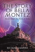 The Story of Bella Montez: Stories from the Book of Bella 1669821293 Book Cover