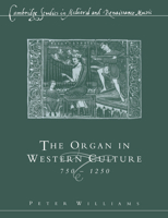 The Organ in Western Culture, 750-1250 0521617073 Book Cover