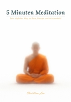 5 Minuten Meditation: Dein täglicher Weg zu Ruhe, Energie und Achtsamkeit! (German Edition) 1291839380 Book Cover