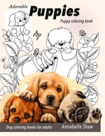ADORABLE PUPPIES: Puppy coloring book: dog coloring books for adults B08GLMMYWQ Book Cover