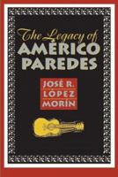 The Legacy of Americo Paredes 1585445363 Book Cover