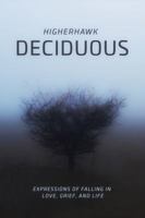 Deciduous: Expressions of Falling in Love, Grief, and Life 1944599037 Book Cover