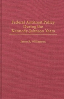 Federal Antitrust Policy During the Kennedy-Johnson Years: (Contributions in American History) 0313296413 Book Cover