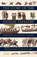The Story of the Bayeux Tapestry: Unraveling the Norman Conquest 0500252424 Book Cover