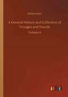 A General History and Collection of Voyages and Travels 1145520286 Book Cover