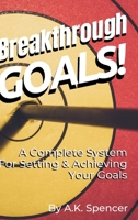 Breakthrough Goals!: A Complete System For Setting And Achieving Your Goals 1737177412 Book Cover