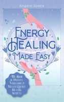 Energy Healing Made Easy: The Book of Positive Vibrations & Master Energy Healing Secrets (Energy Secrets) B08DBHD6Z7 Book Cover