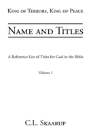 Name and Titles: A Reference List of Titles for God in the Bible (King of Terrors, King of Peace) 1779623526 Book Cover
