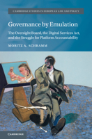 Governance by Emulation: The Oversight Board, the Digital Services Act, and the Struggle for Platform Accountability (Cambridge Studies in European Law and Policy) 1009639781 Book Cover