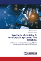 Synthetic chemistry & heterocyclic systems: The Relation: Synthesis and Biological Screening pf Some Halogenated Heterocyclic Compounds 6206145190 Book Cover