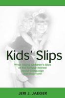Kids' Slips: What Young Children's Slips of the Tongue Reveal About Language Development 0805835792 Book Cover