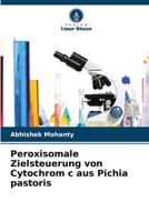 Peroxisomale Zielsteuerung von Cytochrom c aus Pichia pastoris (German Edition) 6200740852 Book Cover