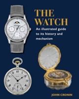 The Watch: An Illustrated Guide to its History and Mechanism 0719840880 Book Cover