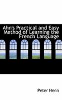 Ahn's Practical and Easy Method of Learning the French Language 0554773600 Book Cover