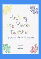 Putting the Pieces Together: A Child's View of Autism 1482556642 Book Cover