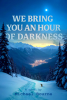 We Bring You an Hour of Darkness 1954600267 Book Cover