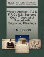 West v. Atchison, T & S F R Co U.S. Supreme Court Transcript of Record with Supporting Pleadings 1270117947 Book Cover