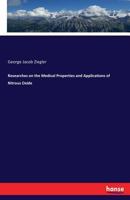 Researches On the Medical Properties and Applications of Nitrous Oxide, Protoxide of Nitrogen, Or Laughing Gas 3337345743 Book Cover