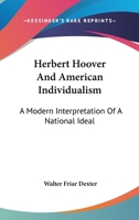 Herbert Hoover And American Individualism: A Modern Interpretation Of A National Ideal 1163159565 Book Cover