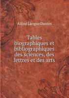 Tables Biographiques Et Bibliographiques Des Sciences, Des Lettres Et Des Arts 1148083901 Book Cover