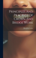 Principles And Practice Of Crown And Bridge Work 1021781460 Book Cover
