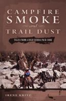 Campfire Smoke and Trail Dust: Tales from a High Sierra Pack Cook 1593308043 Book Cover