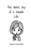 The Quiet Joy of a Simple Life 3690813239 Book Cover