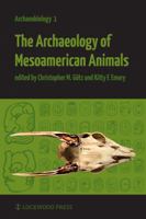 The Archaeology of Mesoamerican Animals 1937040054 Book Cover