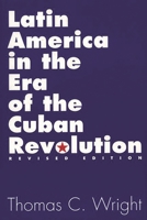 Latin America in the Era of the Cuban Revolution: Revised Edition 0275940993 Book Cover