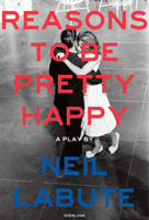 Reasons to Be Pretty Happy: A Play 1468317083 Book Cover