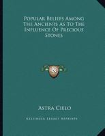 Popular Beliefs Among The Ancients As To The Influence Of Precious Stones 1163011460 Book Cover