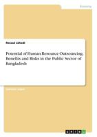 Potential of Human Resource Outsourcing. Benefits and Risks in the Public Sector of Bangladesh 3668279462 Book Cover