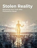 Stolen Reality: Reclaiming Your Truth After Psychological Abuse B0HGMD9Z6D Book Cover