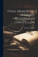 Final Memorials of Henry Wadsworth Longfellow 1022026852 Book Cover
