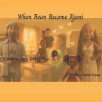 When Bean Became Ajani: A Bedtime Story Told by Papa B0G3NR6SQ9 Book Cover