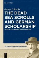 The Dead Sea Scrolls and German Scholarship: Thoughts of an Englishman Abroad 3110595850 Book Cover