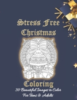 Stress Free Christmas Coloring: Beautiful Coloring Gift for Teens and Adults For Christmas - Fun, Stress Free Holiday Designs . Relaxation Activities B08P3H1677 Book Cover