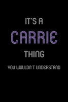 It's A Carrie Thing, You Wouldn't Understand: Personalized Notebook Journal With Name Blank Lined Customized Diary Logbook Gifts 1712732862 Book Cover