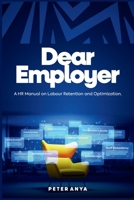 DEAR EMPLOYER: A HR Manual On Labour Retention and Optimization B0GP1Y7MRG Book Cover