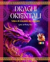 Draghi orientali Libro di mandala da colorare Scene di draghi creative e antistress per tutte le età: Splendidi disegni mitologici per aumentare l'immaginazione e il relax B0C5JT5BB3 Book Cover