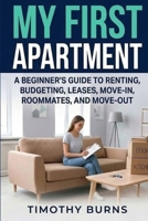 My First Apartment: A Beginner’s Guide to Renting, Budgeting, Leases, Move-In, Roommates, and Move-Out B0GWVLQRTX Book Cover