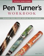 Pen Turner's Workbook: Making Pens from Simple to Stunning 1565237633 Book Cover