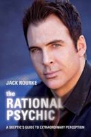 The Rational Psychic: A Skeptic's Guide to Extraordinary Perception 1604078049 Book Cover
