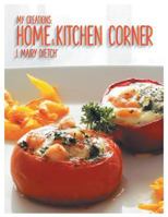 My Creations: Home & Kitchen Corner: Ma Maison & Mon Coin Cuisine 1504949544 Book Cover