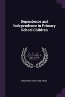Dependence and Independence in primary school children 1378933354 Book Cover