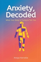 Anxiety, Decoded: What Your Body Is Trying to Tell You 9376553403 Book Cover