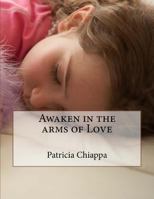 Awaken in the arms of Love 1514374277 Book Cover