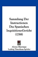 Sammlung Der Instructionen Des Spanischen Inquisitions-Gericht (1788) 1166182576 Book Cover