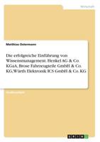 Die Erfolgreiche Einführung Von Wissensmanagement. Henkel AG & Co. Kgaa, Brose Fahrzeugteile Gmbh & Co. Kg, Würth Elektronik ICS Gmbh & Co. Kg (German Edition) 366886828X Book Cover