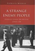 A Strange Enemy People: Germans Under the British, 1945-50 0720611156 Book Cover